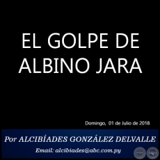 EL GOLPE DE ALBINO JARA - Por ALCIBADES GONZLEZ DELVALLE - Domingo, 01 de Julio de 2018
